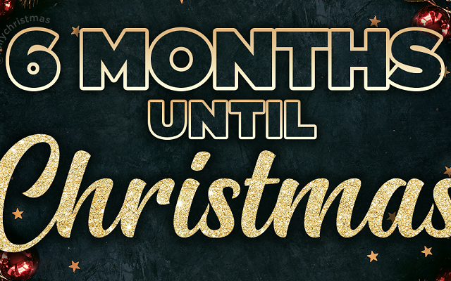 There Are Only 6 Months Until Christmas!