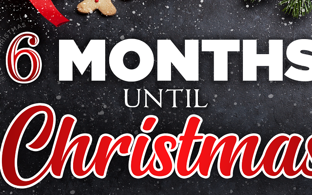 We Are 6 Months Away from Christmas Day!